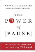 The Power of Pause: How to Be More Effective in a Demanding, 24/7 World