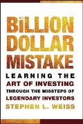 The Billion Dollar Mistake: Learning the Art of Investing Through the Missteps of Legendary Investors
