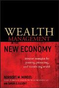 Wealth Management in the New Economy: Investor Strategies for Growing, Protecting and Transferring Wealth