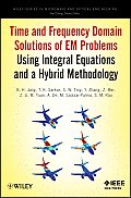 Time and Frequency Domain Solutions of Em Problems: Using Integral Equations and a Hybrid Methodology