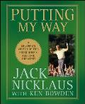 Putting My Way: A Lifetime's Worth of Tips from Golf's All-Time Greatest