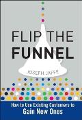 Flip the Funnel How to Use Existing Customers to Gain New Ones