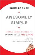 Awesomely Simple: Essential Business Strategies for Turning Ideas into Action