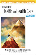 To Improve Health & Health Care Volume XIII The Robert Wood Johnson Foundation Anthology