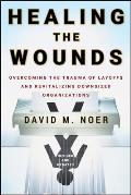 Healing the Wounds: Overcoming the Trauma of Layoffs and Revitalizing Downsized Organizations