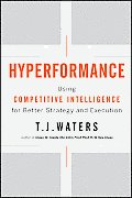 Hyperformance: Using Competitive Intelligence for Better Strategy and Execution