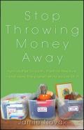Stop Throwing Money Away: Turn Clutter to Cash, Trash to Treasure--And Save the Planet While You're at It