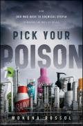 Pick Your Poison How Our Mad Dash to Chemical Utopia Is Making Lab Rats of Us All