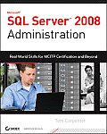 SQL Server 2008 Administration Real World Skills for MCITP Certification & Beyond