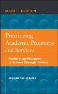 Prioritizing Academic Programs and Services: Reallocating Resources to Achieve Strategic Balance, Revised and Updated