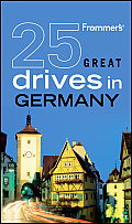 Frommer's 25 Great Drives in Germany (Frommer's 25 Great Drives in Germany)