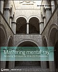 Mastering mental ray Rendering Techniques for 3D & CAD Professionals