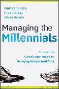 Managing the Millennials Discover the Core Competencies for Managing Todays Workforce