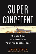 SuperCompetent The Six Keys to Perform at Your Productive Best