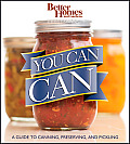 Better Homes & Gardens You Can Can A Visual Step by Step Guide To Canning Preserving