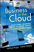 Business in the Cloud: What Every Business Needs to Know about Cloud Computing