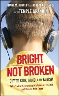 Bright Not Broken Gifted Kids with ADHD & Autism