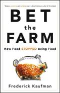 Bet the Farm How Food Stopped Being Food