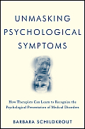 Unmasking Psychological Symptoms How Therapists Can Learn To Recognize The Psychological Presentation Of Medical Disorders