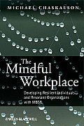 Mindful Workplace Developing Resilient Individuals & Resonant Organizations with Mbsr Michael Chaskalson