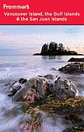 Frommers Vancouver Island the Gulf Islands & San Juan Islands 3rd Edition