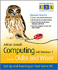 Computing with Windows 7 For the Older & Wiser Get Up & Running on Your Home PC