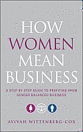 How Women Mean Business A Step by Step Guide To Profiting from Gender Balanced Business