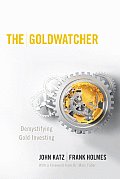 Goldwatcher Demystifying Gold Investing