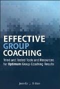 Effective Group Coaching: Tried and Tested Tools and Resources for Optimum Coaching Results