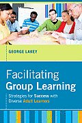 Facilitating Group Learning Strategies for Success with Adult Learners