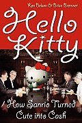 Hello Kitty The Remarkable Story of Sanrio & the Billion Dollar Feline Phenomenon