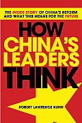 How Chinas Leaders Think The Inside Story of Chinas Reform & What This Means for The Future