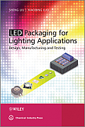 Led Packaging for Lighting Applications: Design, Manufacturing, and Testing