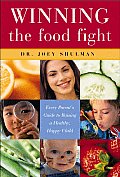 Winning the Food Fight Every Parents Guide to Raising a Healthy Happy Child