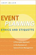 Event Planning Ethics & Etiquette A Principled Approach to the Business of Special Event Management