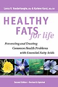 Healthy Fats for Life Preventing & Treating Common Health Problems with Essential Fatty Acids
