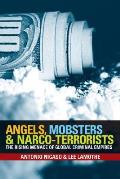 Angels Mobsters & Narco Terrorists The Rising Menace of Global Criminal Empires