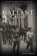 The Gallant Cause: Canadians in the Spanish Civil War 1936 - 1939