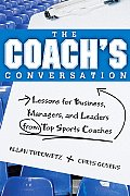 The Coach's Conversation: Lessons for Business, Managers, and Leaders from Top Sports Coaches