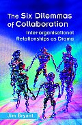 The Six Dilemmas of Collaboration: Inter-Organisational Relationships as Drama
