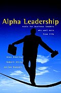 Alpha Leadership: Tools for Business Leaders Who Want More from Life