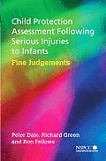 Child Protection Assessment Following Serious Injuries to Infants: Fine Judgments