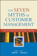 The Seven Myths of Customer Management: How to Be Customer-Driven Without Being Customer-Led