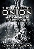 Feathered Onion Creation of Life in the Universe