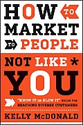 How to Market to People Not Like You Know It or Blow It Rules for Reaching Diverse Customers