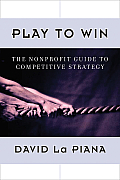Play to Win: The Nonprofit Guide to Competitive Strategy