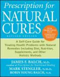 Prescription for Natural Cures A Self Care Guide for Treating Health Problems with Natural Remedies including Diet & Nutrition Nutritional Supplem 2nd Edition