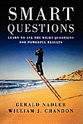 Smart Questions: Learn to Ask the Right Questions for Powerful Results
