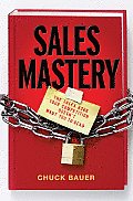 Sales Mastery The Sales Book Your Competition Doesnt Want You to Read