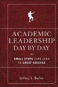 Academic Leadership Day by Day Small Steps That Lead to Great Success